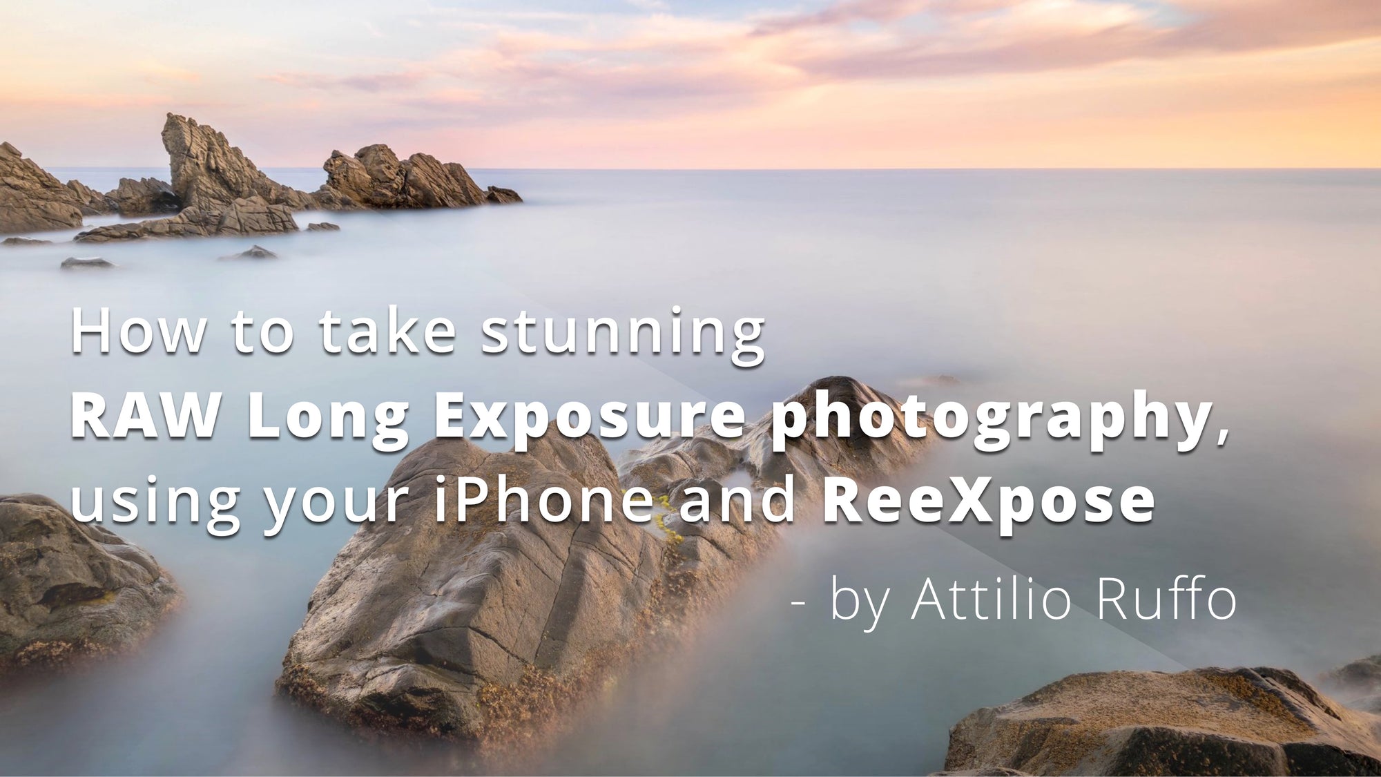 How to take stunning LE photography with ReeXpose - by Attilio Ruffo